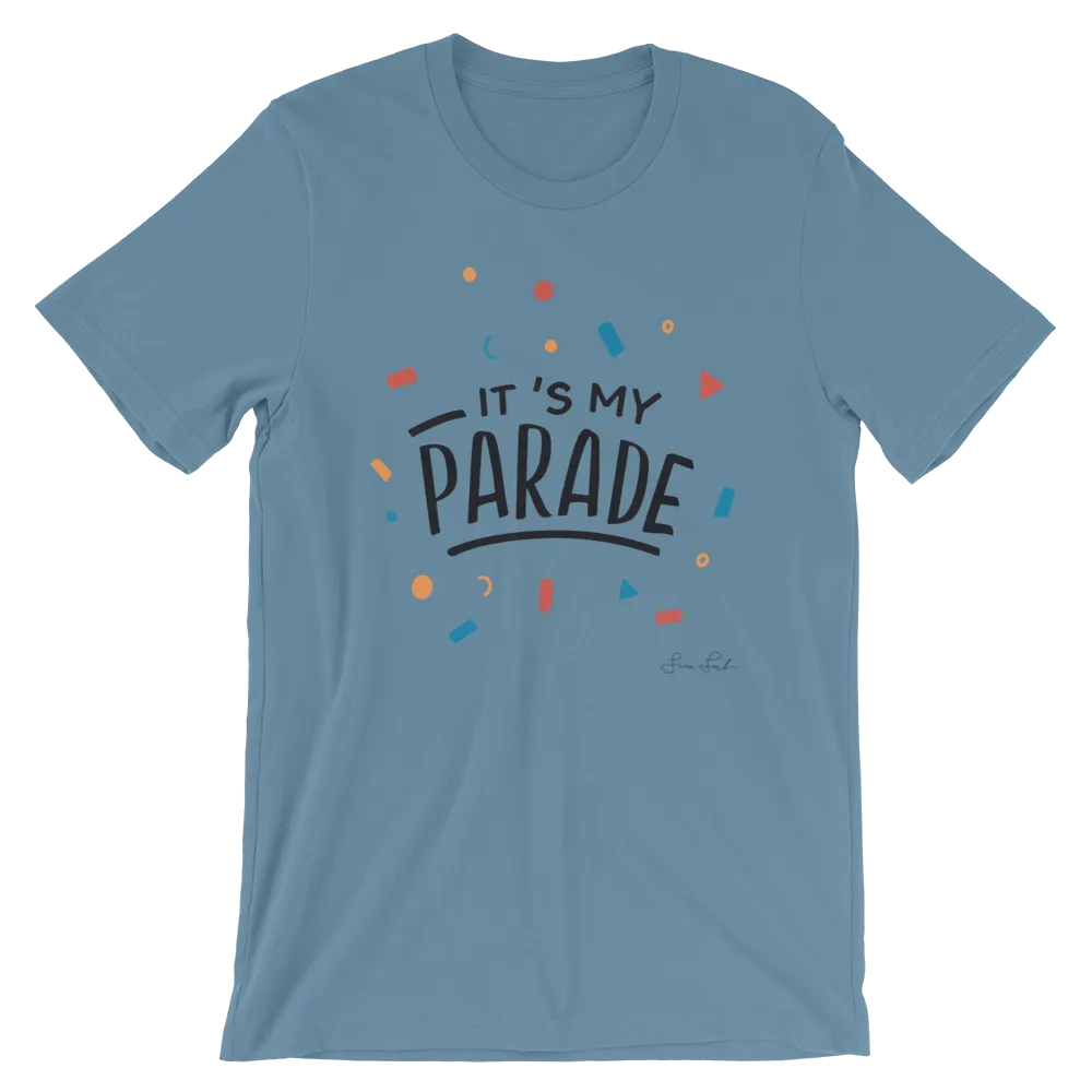 It's My Parade Unisex T-Shirt