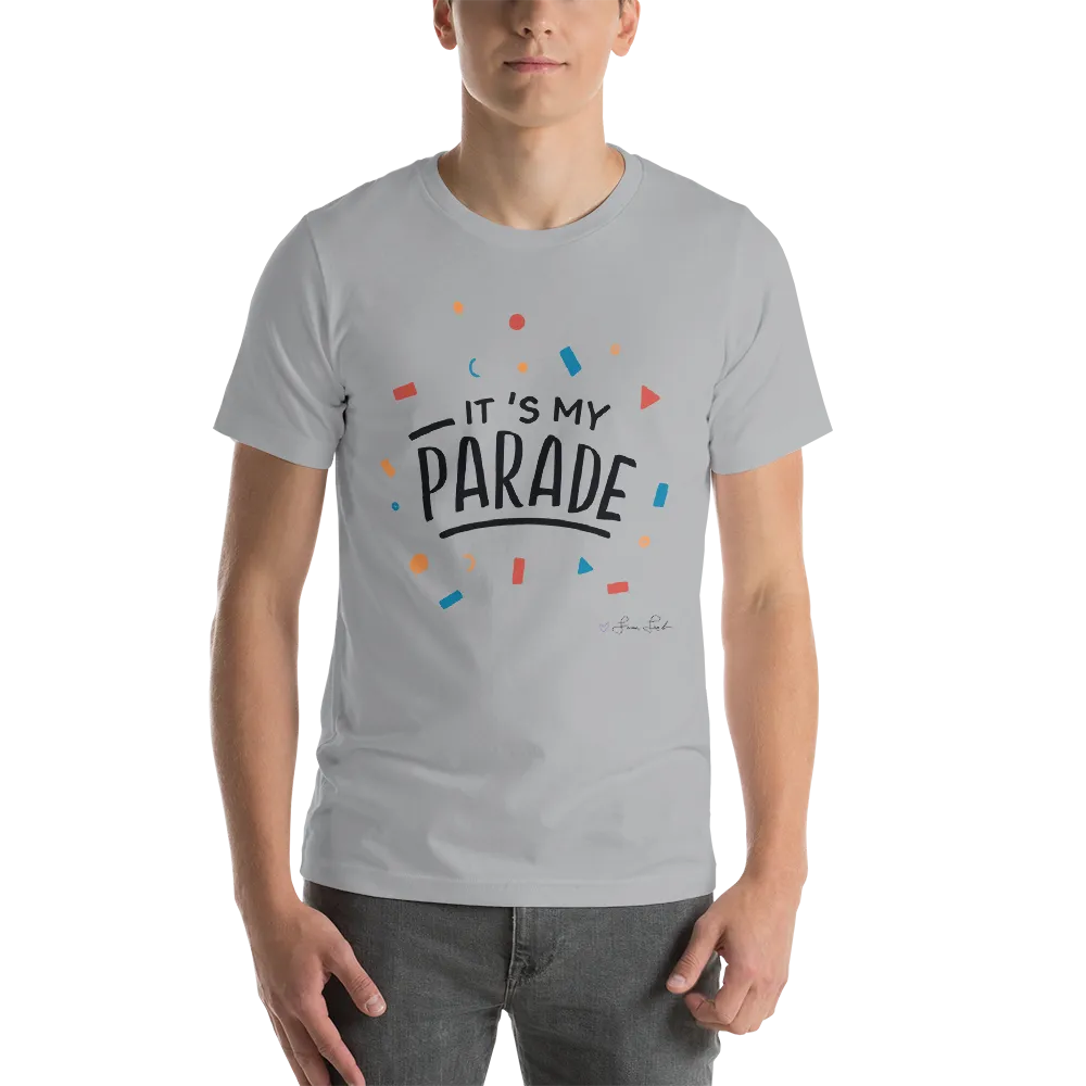 It's My Parade Unisex T-Shirt